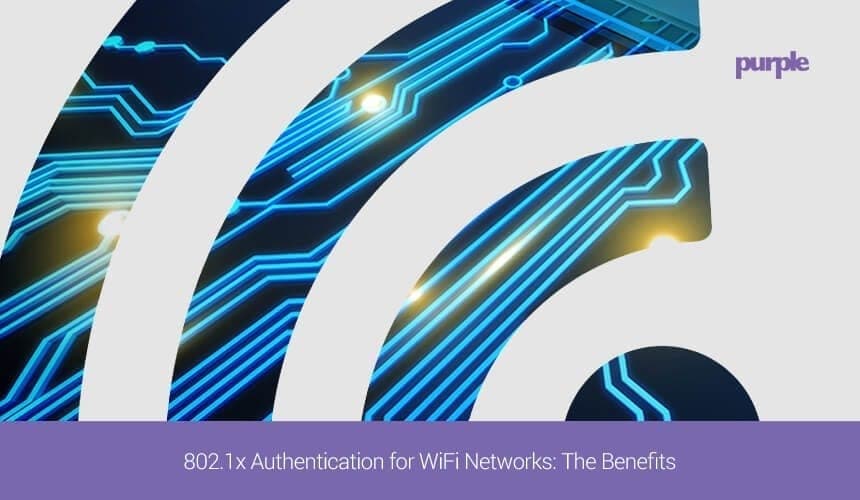 802.1x Authentication for WiFi Networks: The Benefits