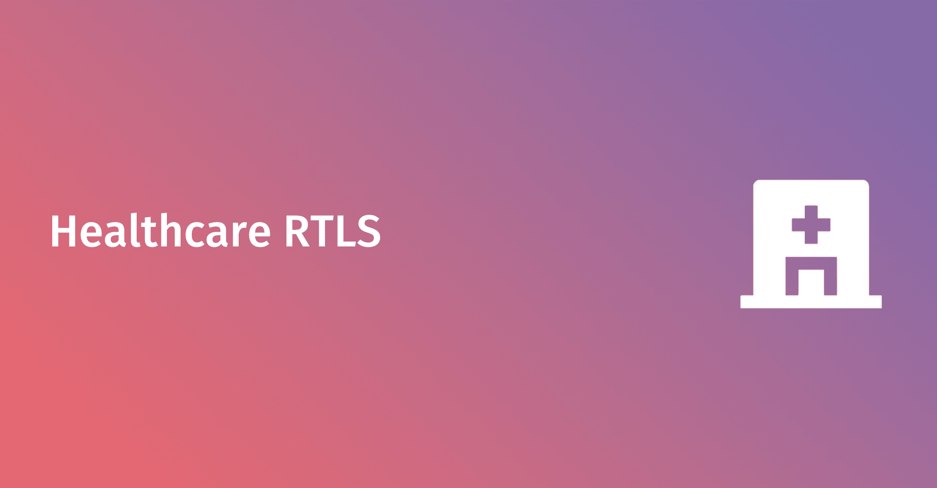 Healthcare RTLS design: asset tracking, patient flow & hospital WiFi