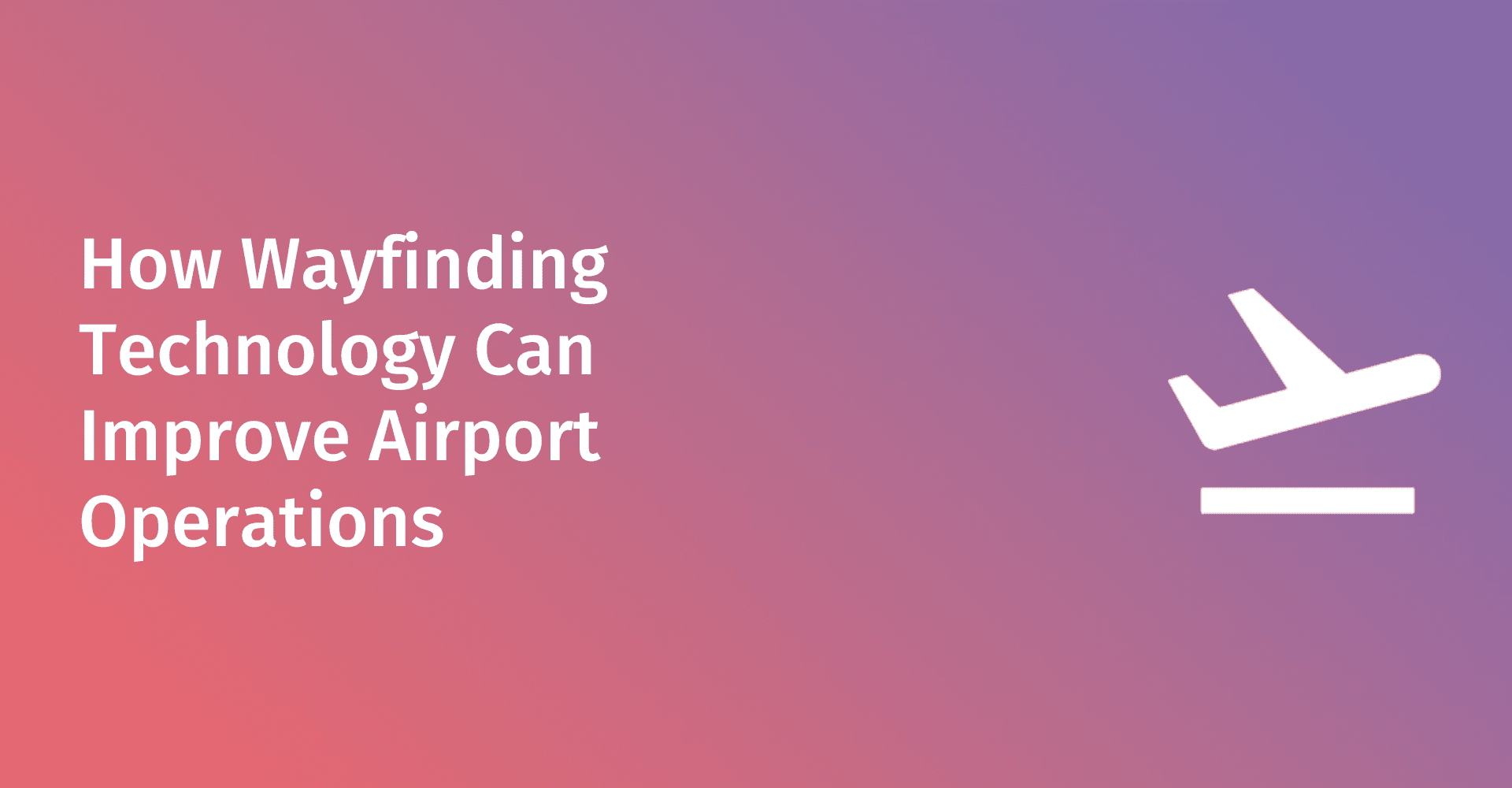 How Wayfinding Technology Can Improve Airport Operations