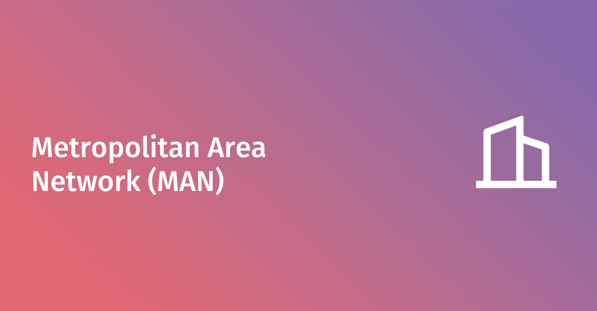 What is a Metropolitan Area Network (MAN)?