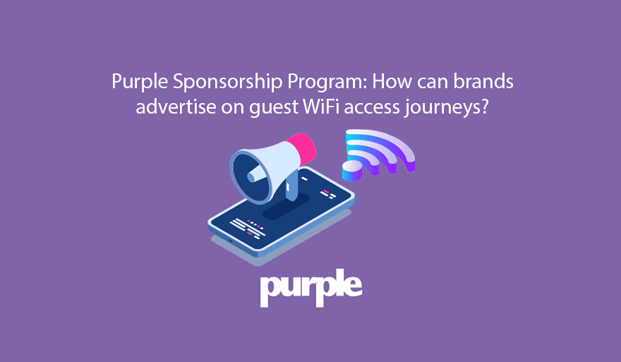 Purple Sponsorship Programme: How can brands advertise on guest WiFi access journeys?