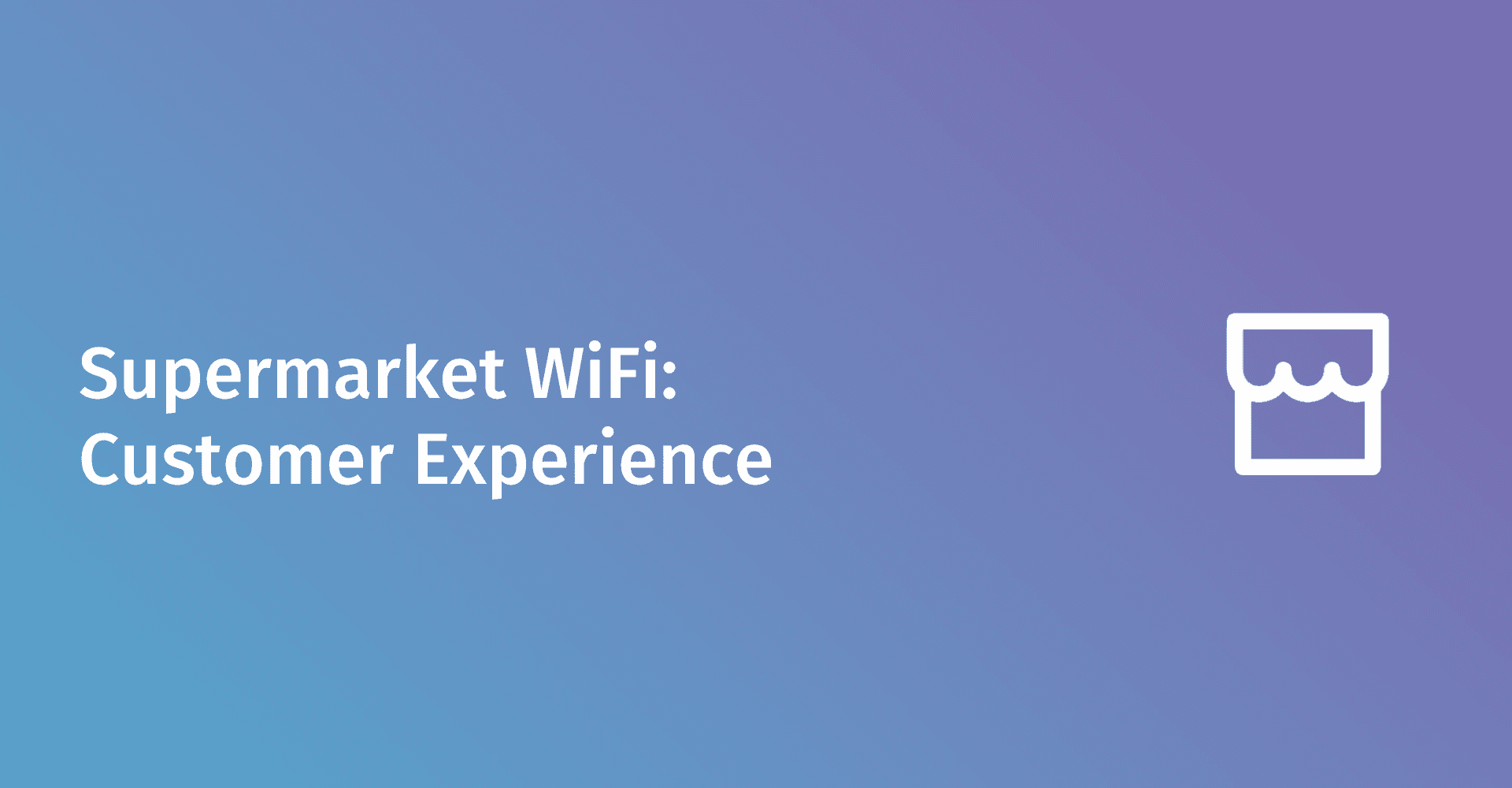 Supermarket WiFi: Enhancing Customer Experience and Business Operations