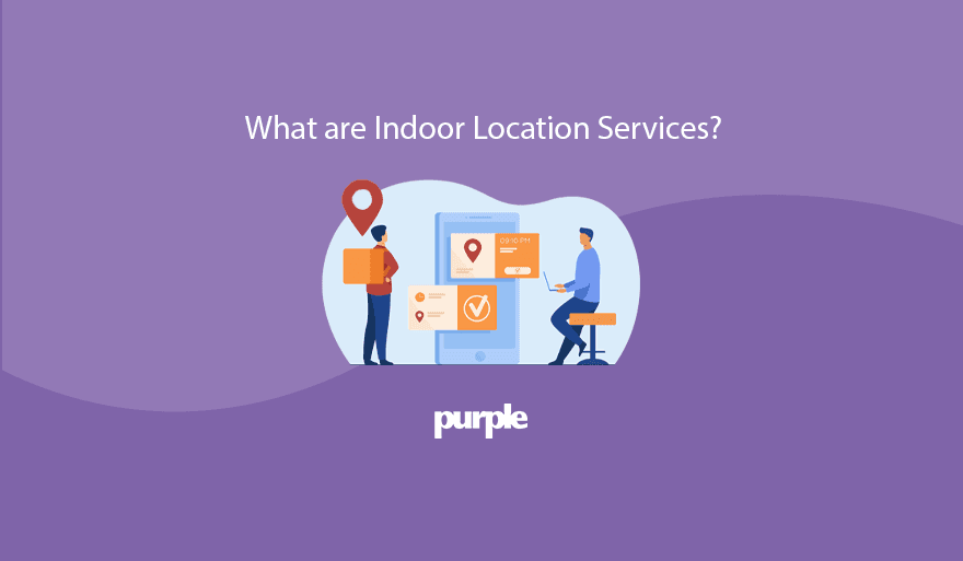 What are Indoor Location Services? Updated for 2023