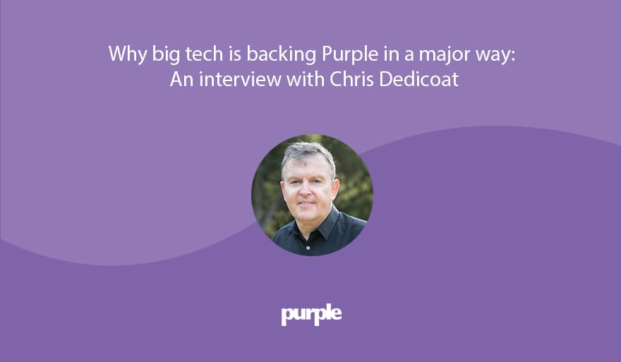 Why big tech is backing Purple in a major way: An interview with Chris Dedicoat