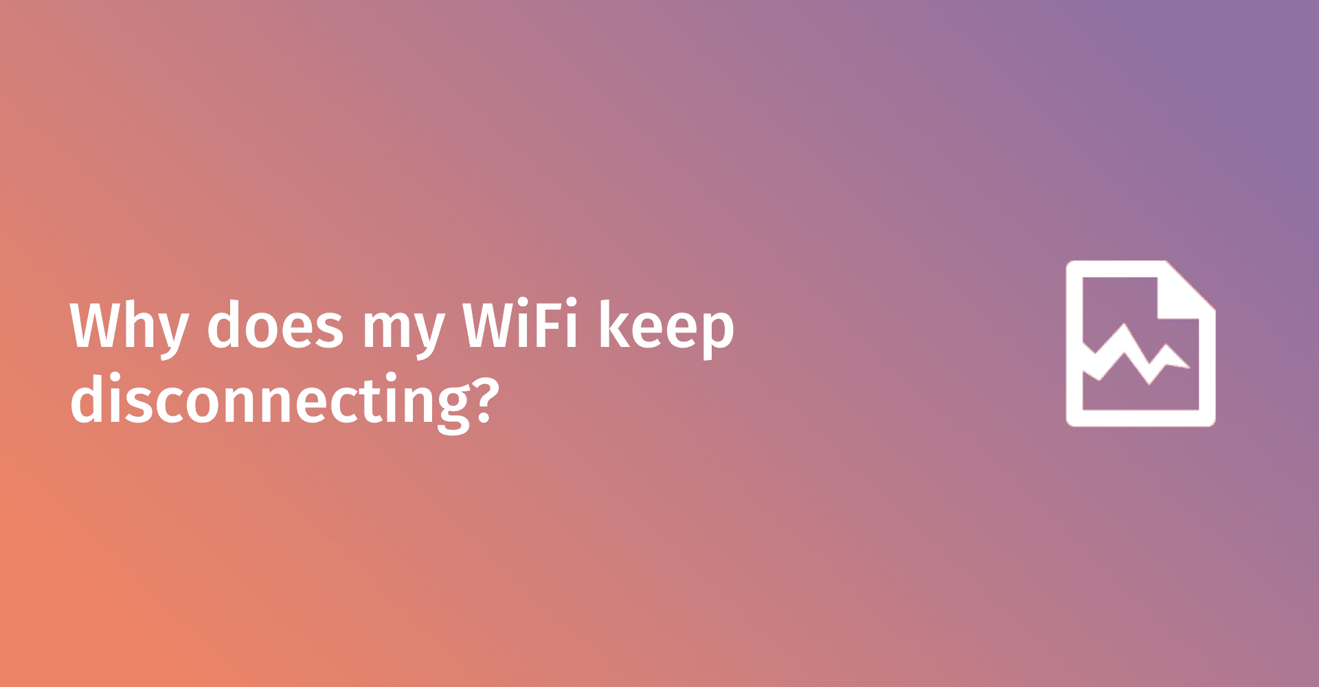 Why does my WiFi disconnect? Network troubleshooting guide