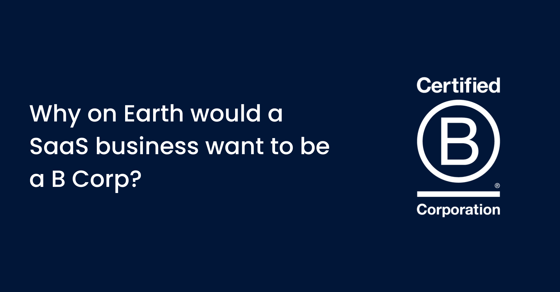 Why a SaaS business wants B Corp certification: ESG & ROI guide