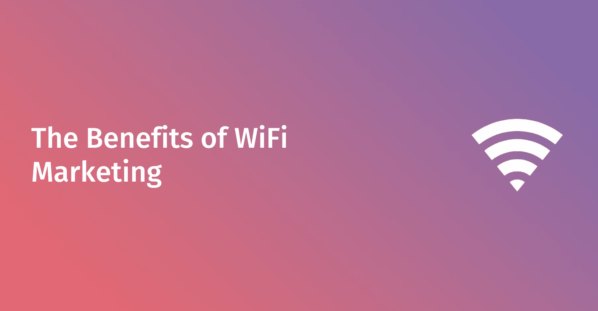 What Are the Benefits of WiFi Marketing?