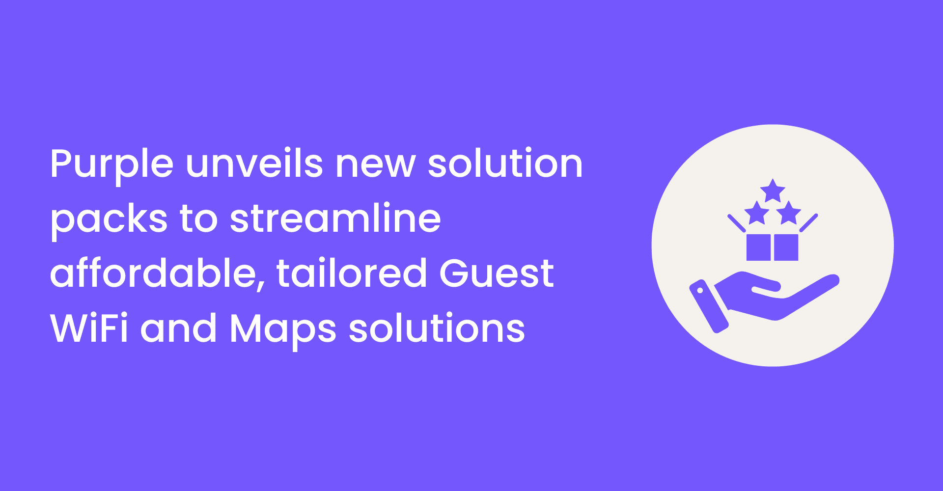 Purple unveils new solution packs to streamline affordable, tailored Guest WiFi and Maps solutions