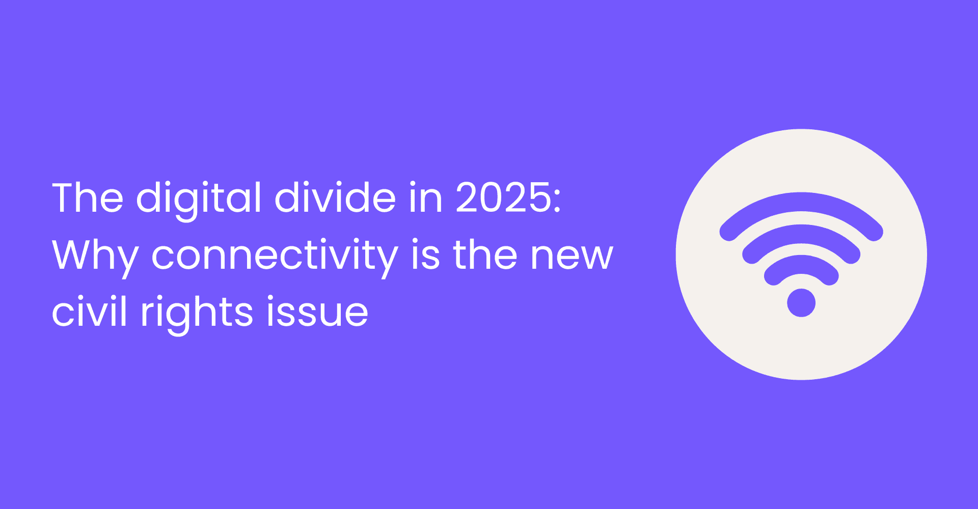 The digital divide in 2025: Why connectivity is the new civil rights issue