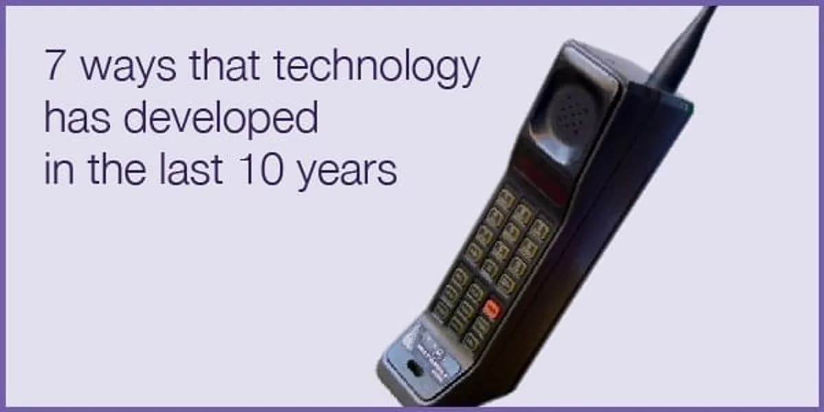Seven ways technology has developed over the last 10 years