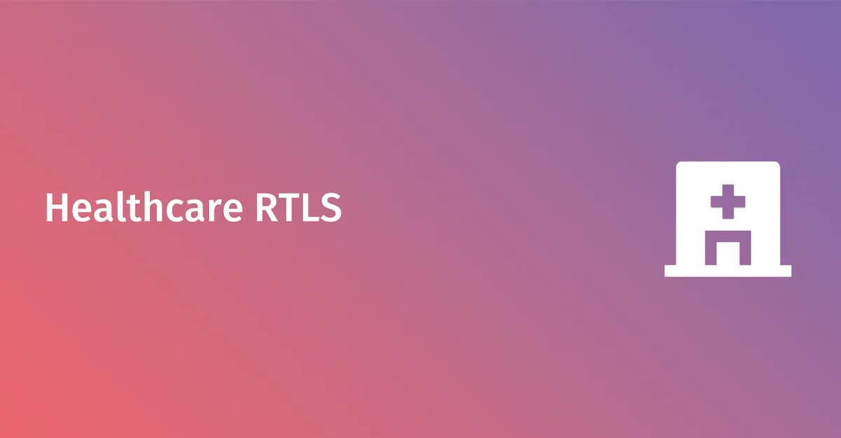 Healthcare RTLS design: asset tracking, patient flow & hospital WiFi
