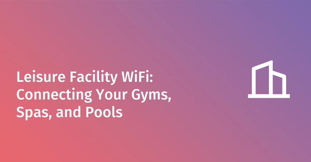 Leisure facility WiFi: gym, spa, and pool network guide