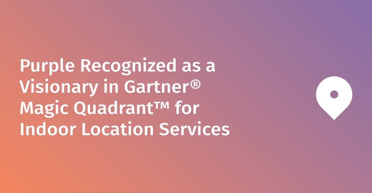 Purple named a visionary in Gartner Magic Quadrant for Indoor Location Services | Purple