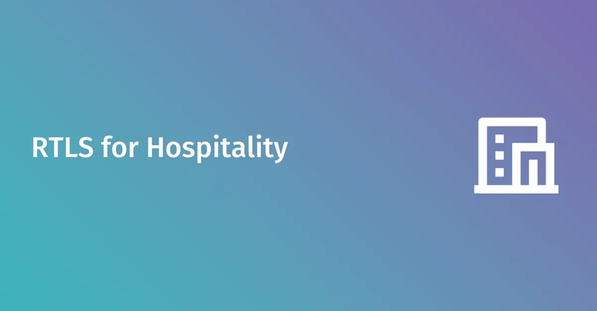 RTLS in hospitality: Real-time location tracking guide