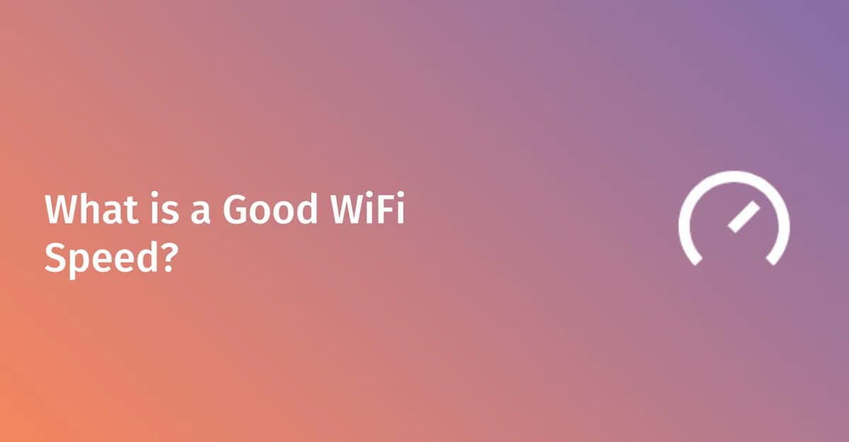 What is a good WiFi speed? 2026 benchmark guide