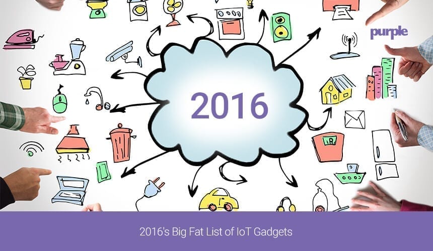 2016’s Big Fat List of IoT Gadgets|||||||||