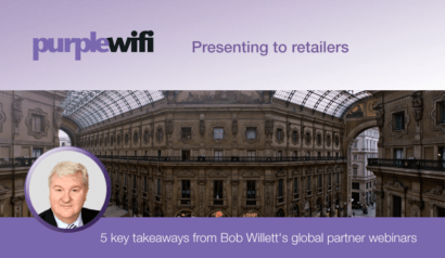 5 key takeaways from Bob Willett’s ‘Presenting to Retail' global partner webinars
