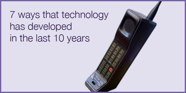 Seven ways technology has developed over the last 10 years