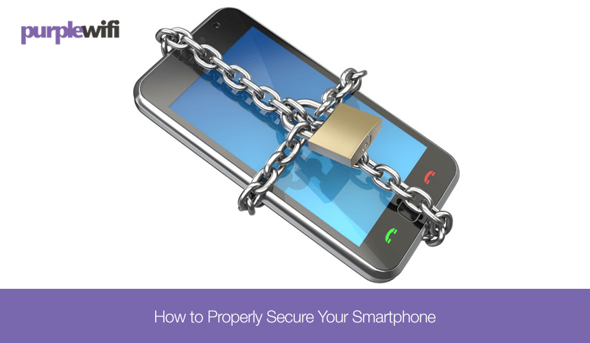 How to Properly Secure Your Smartphone