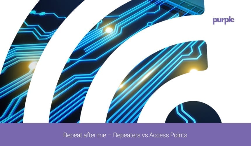 Repeat after me - Repeaters vs Access Points
