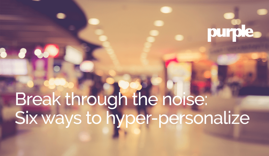 Six ways to hyper-personalize