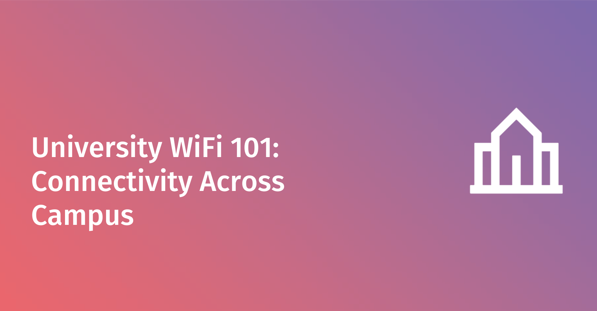 University WiFi: Seamless and Secure Connection Across Campus | Purple